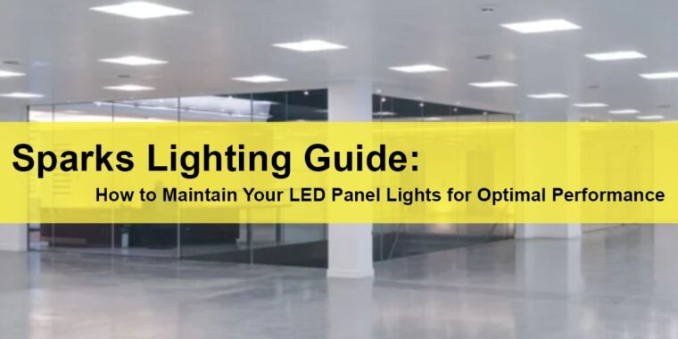 Sparks Commercial Lighting Service Sparks Lighting Guide How to Maintain Your LED Panel Lights for Optimal Performance LIGHTING | ELECTRICAL | PLUMBING | MECHANICAL Northern California | Sacramento |  Auburn |  San Francisco | Bay Area | Reno