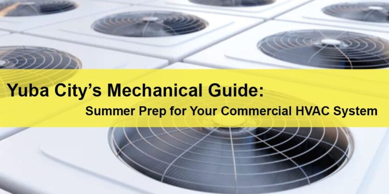 Yuba City Commercial HVAC Services Yuba City’s Mechanical Guide Summer Prep for Your Commercial HVAC System LIGHTING | ELECTRICAL | PLUMBING | MECHANICAL Northern California | Sacramento |  Auburn |  San Francisco | Bay Area | Reno