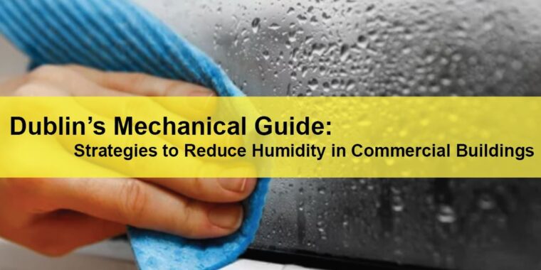 Dublin Commercial Mechanical HVAC Services Dublin’s Mechanical Guide Strategies to Reduce Humidity in Commercial Buildings